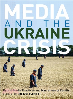 Media and the Ukraine Crisis ─ Hybrid Media Practices and Narratives of Conflict