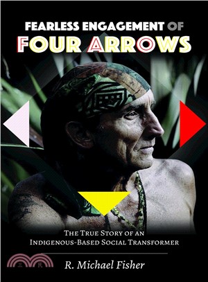 Fearless Engagement of Four Arrows ― The True Story of an Indigenous-based Social Transformer