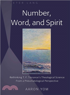 Number, Word, and Spirit ― Rethinking T. F. Torrance Theological Science from a Pneumatological Perspective