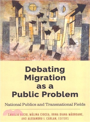 Debating Migration As a Public Problem ― National Publics and Transnational Fields