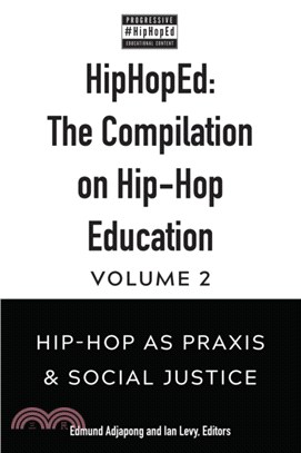 HipHopEd: The Compilation on Hip-Hop Education：Volume 2: Hip-Hop as Praxis & Social Justice