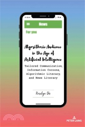 Algorithmic Audience in the Age of Artificial Intelligence: Tailored Communication, Information Cocoons, Algorithmic Literacy, and News Literacy