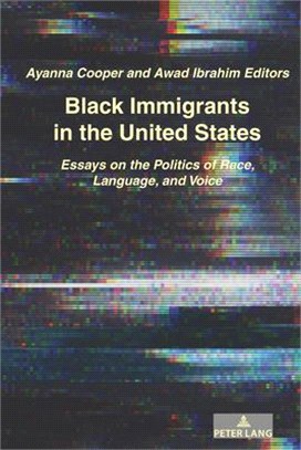 Black Immigrants in the United States ― Essays on the Politics of Race, Language, and Voice