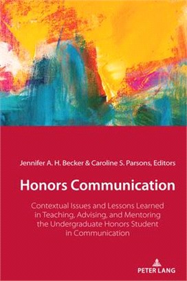 Honors Communication ― Contextual Issues and Lessons Learned in Teaching, Advising, and Mentoring the Undergraduate Honors Student in Communication