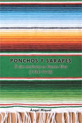 Ponchos Y Sarapes: El Cine Mexicano En Buenos Aires (1934-1943)