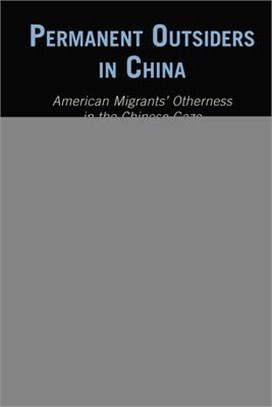 Permanent Outsiders in China: American Migrants' Otherness in the Chinese Gaze