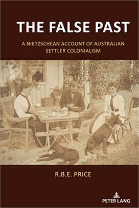 The False Past: A Nietzschean Account of Australian Settler Colonialism