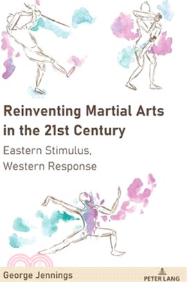 Reinventing Martial Arts in the 21st Century: Eastern Stimulus, Western Response