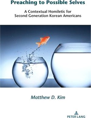 Preaching to Possible Selves; A Contextual Homiletic for Second Generation Korean Americans