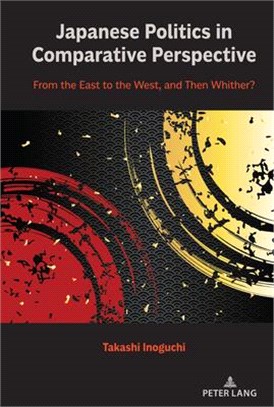 Japanese Politics in Comparative Perspective: From the East to the West, and Then Whither?