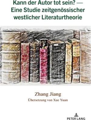 Kann Der Autor Tot Sein? -- Eine Studie Zeitgenoessischer Westlicher Literaturtheorie