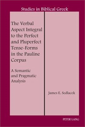 The Verbal Aspect Integral to the Perfect and Pluperfect Tense-Forms in the Pauline Corpus: A Semantic and Pragmatic Analysis