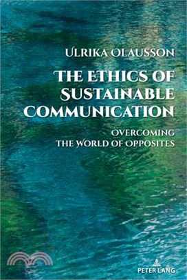 The Ethics of Sustainable Communication: Overcoming the World of Opposites