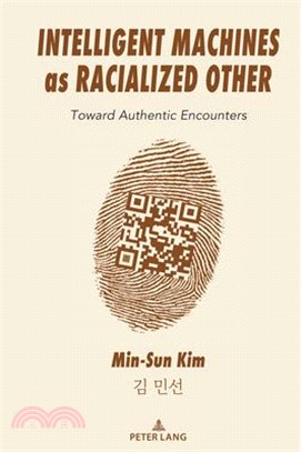 Intelligent Machines as Racialized Other: Toward Authentic Encounters