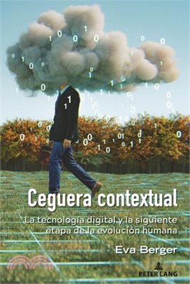 Ceguera Contextual: La Tecnología Digital Y La Siguiente Etapa de la Evolución Humana