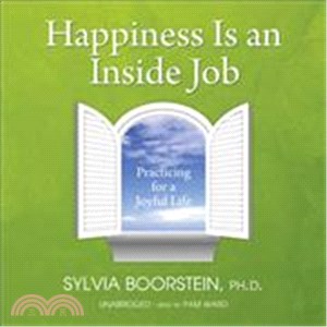Happiness Is an Inside Job ― Practicing for a Joyful Life