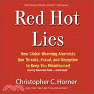 Red Hot Lies ─ How Global Warming Alarmists Use Threats, Fraud, and Deception to Keep You Misinformed