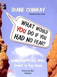 What Would You Do If You Had No Fear?—Living Your Dreams While Quakin' in Your Boots 