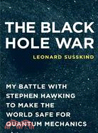 The Black Hole War: My Battle with Stephen Hawking to Make the World Safe for Quantum Mechanics