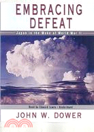 Embracing Defeat: Japan in the Wake of World War II