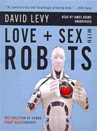 Love and Sex With Robots ─ The Evolution of Human-robot Relationships 
