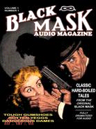 Black Mask Audio Magazine ─ Classic Hard-Boiled Tales from the Original Black Mask: Tough Gumshoes, Rotten Yeggs, Dangerous Dames