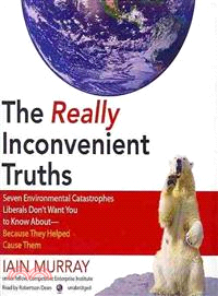 The Really Inconvenient Truths ─ Seven Environmental Catastrophes Liberals Don't Want You to Know About - Because They Helped Cause Them 