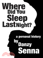 Where Did You Sleep Last Night?: A Personal History