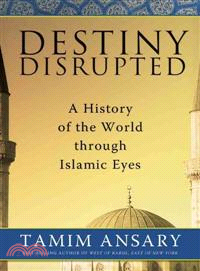 Destiny Disrupted ─ A History of the World Through Islamic Eyes
