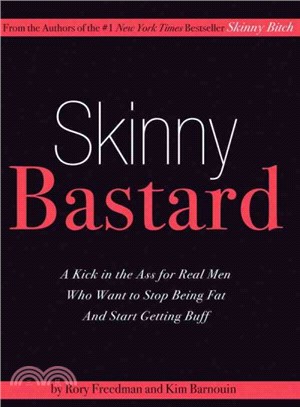 Skinny Bastard ― A Kick-in-the-Ass for Real Men Who Want to Stop Being Fat and Start Getting Buff