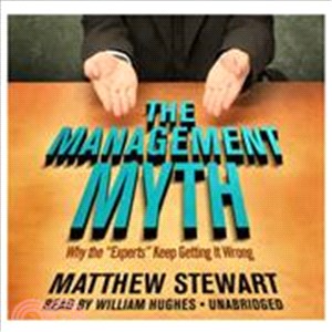 The Management Myth: Why the "Experts" Keep Getting it Wrong