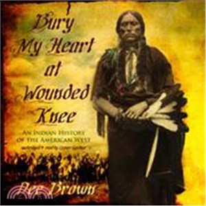 Bury My Heart at Wounded Knee ― An Indian History of the American West