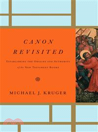 Canon Revisited ─ Establishing the Origins and Authority of the New Testament Books