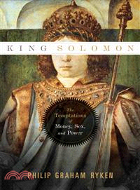 King Solomon ─ The Temptations of Money, Sex, and Power