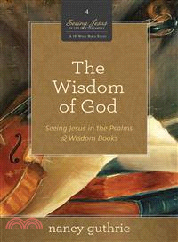 The Wisdom of God ─ Seeing Jesus in the Psalms & Wisdom Books (A 10-Week Bible Study)