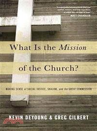 What Is the Mission of the Church? ─ Making Sense of Social Justice, Shalom, and the Great Commission