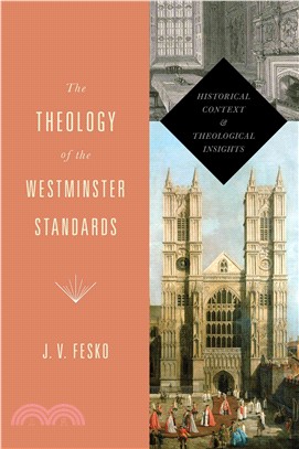 The Theology of the Westminster Standards ─ Historical Context and Theological Insights