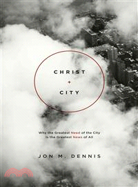 Christ + City ─ Why the Greatest Need of the City Is the Greatest News of All