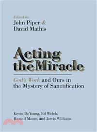 Acting the Miracle ─ God's Work and Ours in the Mystery of Sanctification