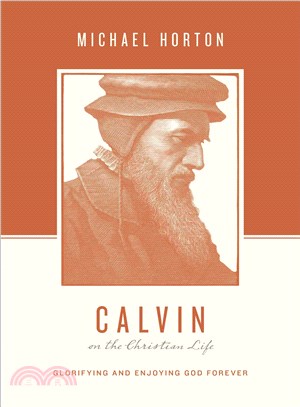 Calvin on the Christian Life ─ Glorifying and Enjoying God Forever