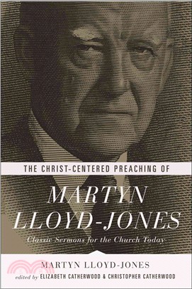 The Christ-Centered Preaching of Martyn Lloyd-Jones ─ Classic Sermons for the Church Today