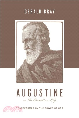 Augustine on the Christian Life ─ Transformed by the Power of God