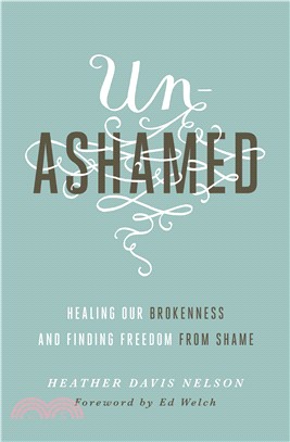 Unashamed ─ Healing Our Brokenness and Finding Freedom from Shame