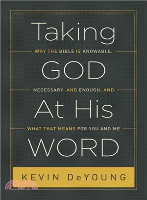 Taking God at His Word ─ Why the Bible Is Knowable, Necessary, and Enough, and What That Means for You and Me