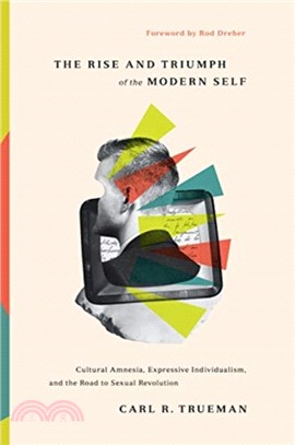 The Rise and Triumph of the Modern Self：Cultural Amnesia, Expressive Individualism, and the Road to Sexual Revolution