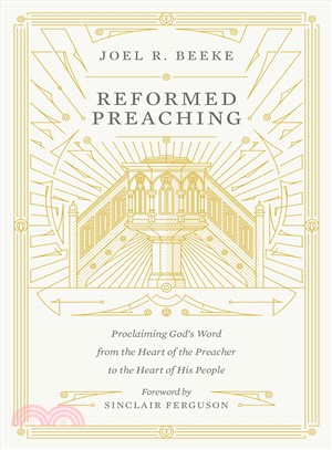 Reformed Preaching ― Proclaiming God's Word from the Heart of the Preacher to the Heart of His People