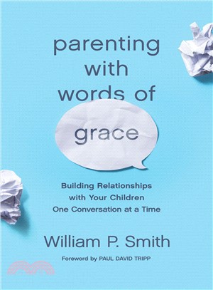 Parenting With Words of Grace ― Building Relationships With Your Children One Conversation at a Time