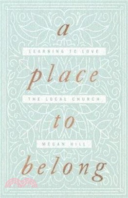 A Place to Belong：Learning to Love the Local Church