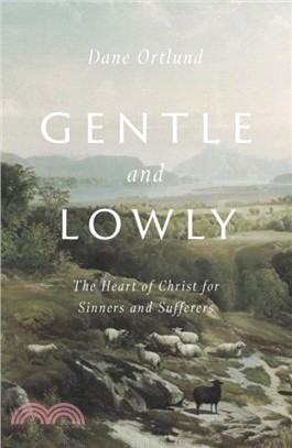 Gentle and Lowly：The Heart of Christ for Sinners and Sufferers