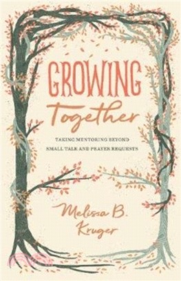 Growing Together：Taking Mentoring beyond Small Talk and Prayer Requests
